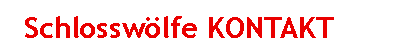 Textfeld: 	Schlosswlfe KONTAKT
